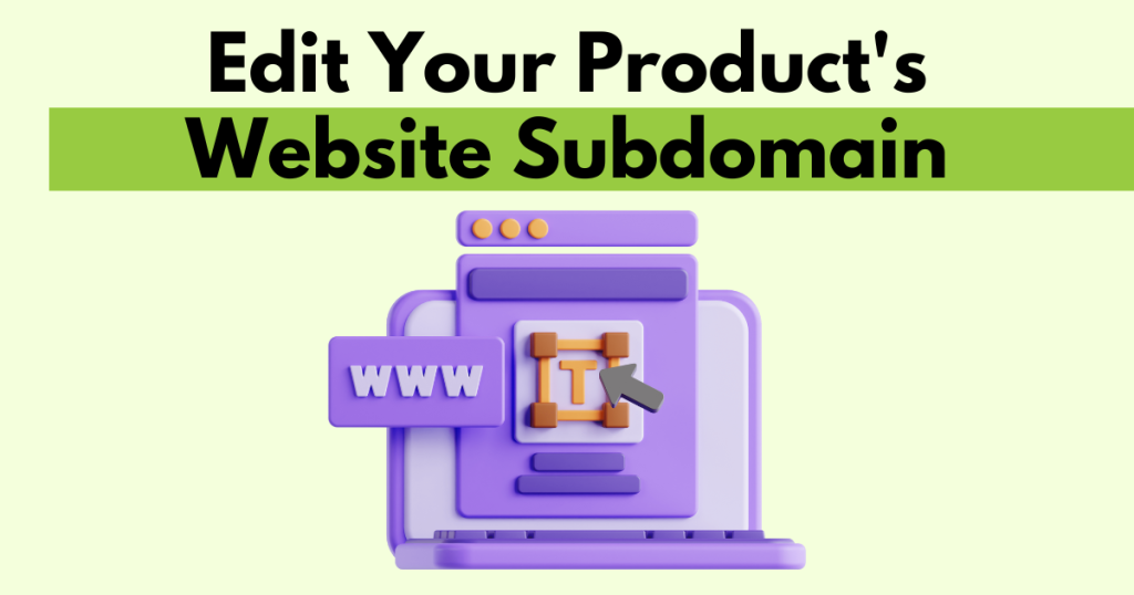 A graphic with “Edit Your Product's Website Subdomain” text. Underneath is a simple stylized graphic depicting editing a subdomain.