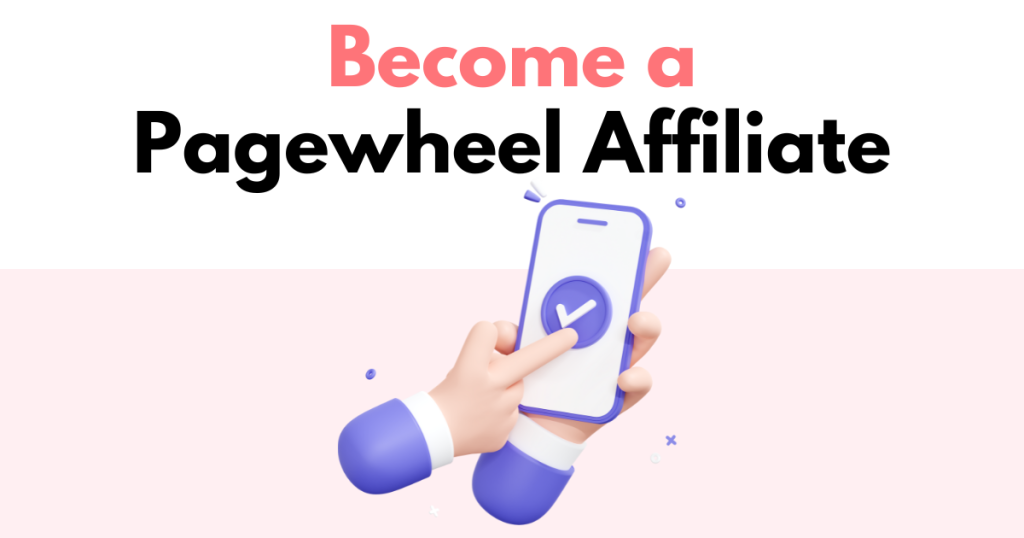 A graphic with “Become a Pagewheel Affiliate” text. Underneath is a simple stylized graphic of a person pointing to a checkmark on a cellphone screen.